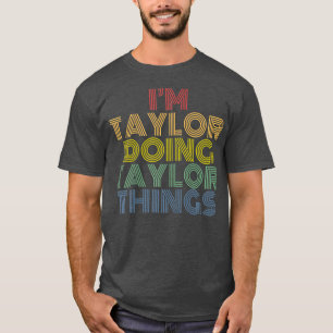 Camiseta I'm Taylor Doing Taylor Things Personalized Name 