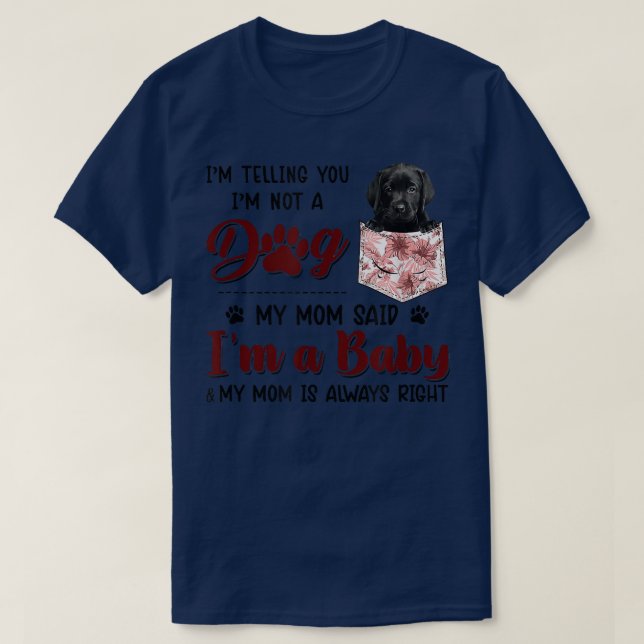 Camiseta I'm Telling You I'm Not A Dog My Mom Said Black La (Diseño del anverso)