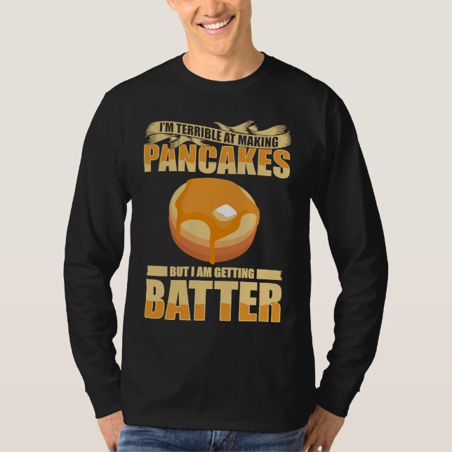 Camiseta Im Terrible At Making Pancakes But I Am Getting Ba (Anverso)