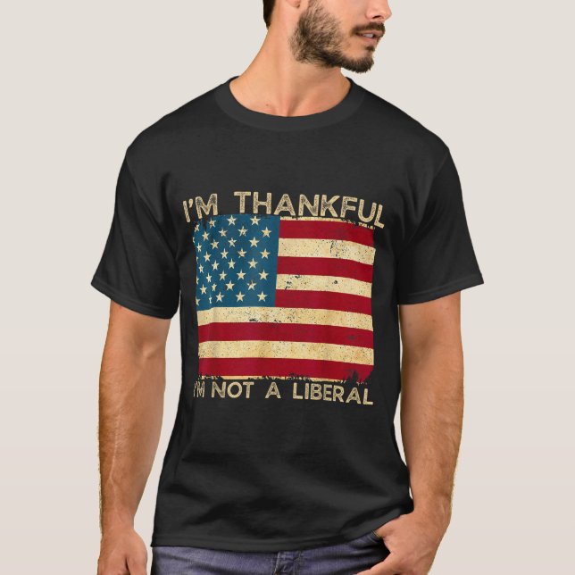 Camiseta I'm Thankful I'm Not A Liberal Funny Thanksgiving  (Anverso)