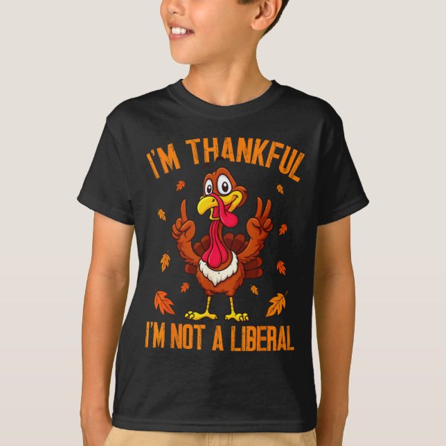 Camiseta I'm Thankful I'm Not A Liberal Funny Turkey Thanks (Anverso)