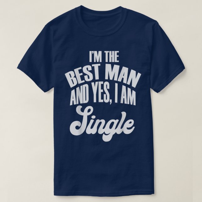 Camiseta I'm The Best Man And Yes, I Am Single Brides and G (Diseño del anverso)