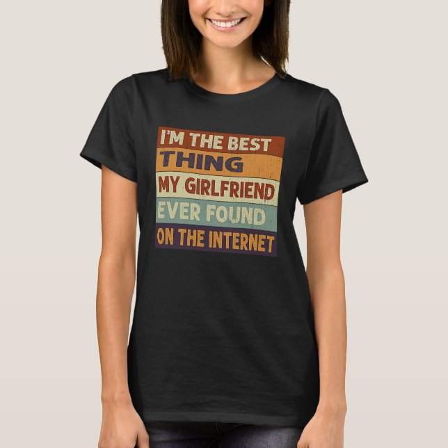 Camiseta I'm The Best Thing My Girlfriend Ever Found On The (Anverso)