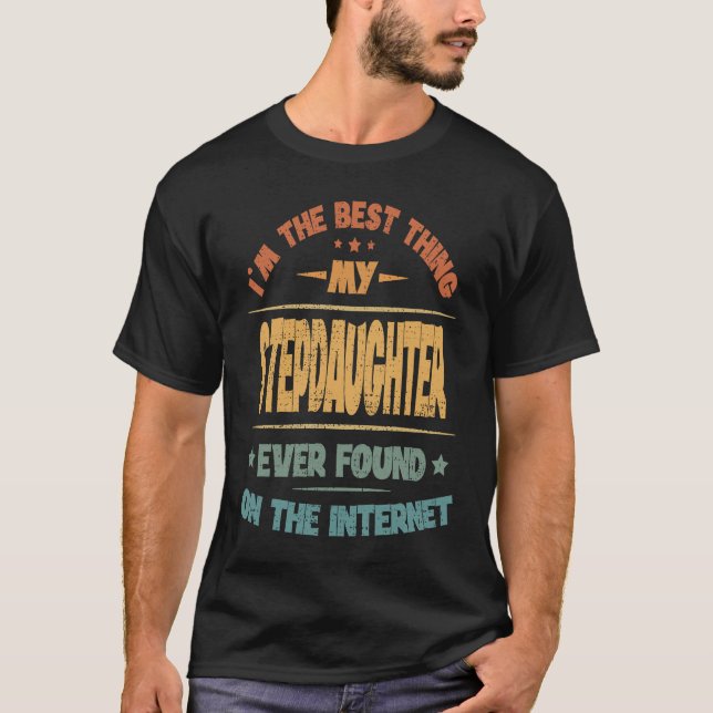 Camiseta I'm The Best Thing My Stepdaughter Ever Found (Anverso)