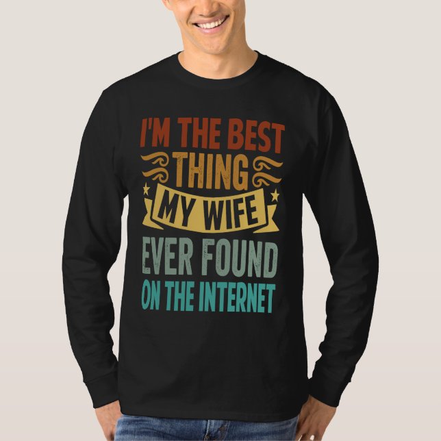 Camiseta I'm The Best Thing My Wife Ever Found On The Inter (Anverso)