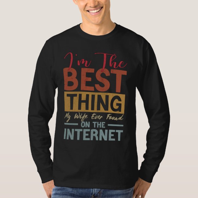 Camiseta I'm The Best Thing My Wife Ever Found On The Inter (Anverso)