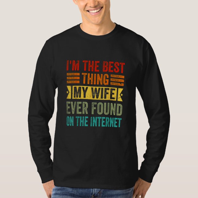 Camiseta I'm The Best Thing My Wife Ever Found On The Inter (Anverso)