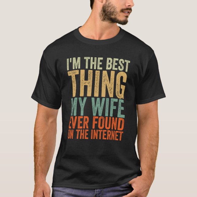 Camiseta I'm The Best Thing My Wife Ever Found On The Inter (Anverso)