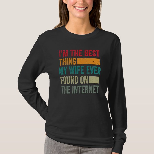 Camiseta I'm The Best Thing My Wife Ever Found On The Inter (Anverso)