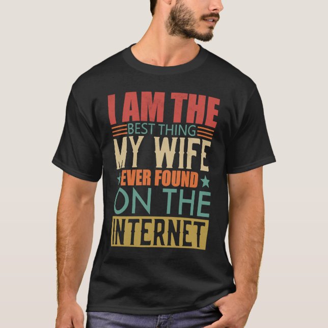 Camiseta I'm The Best Thing My Wife Ever Found On The Inter (Anverso)