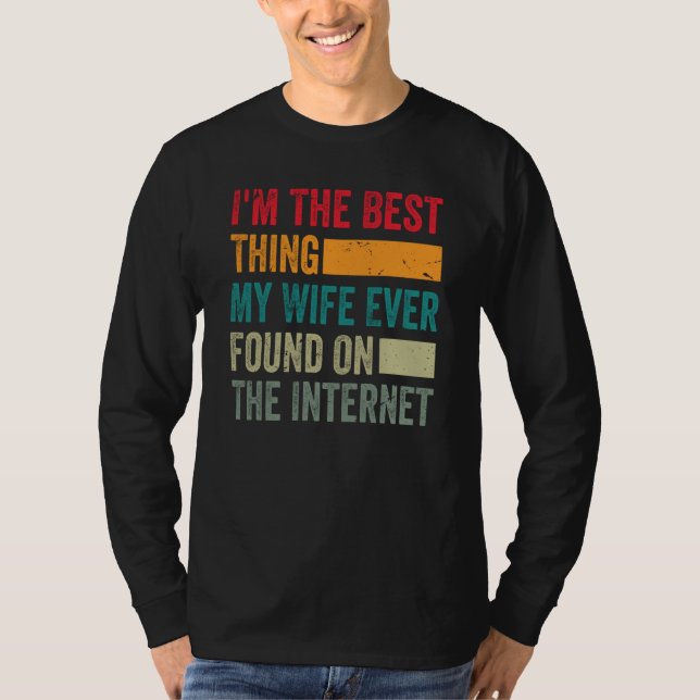 Camiseta I'm The Best Thing My Wife Ever Found On The Inter (Anverso)