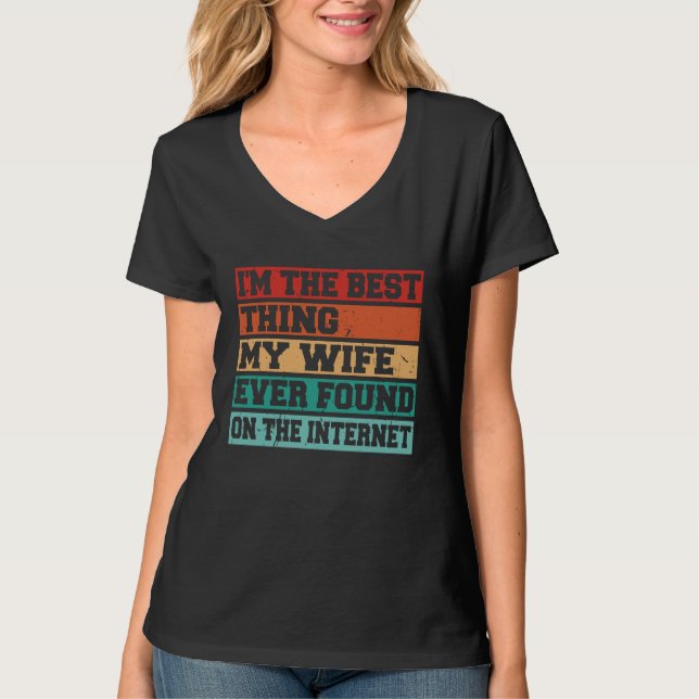 Camiseta I'm The Best Thing My Wife Ever Found On The Inter (Anverso)