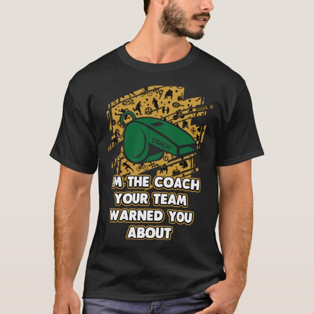 Camiseta Im the Coach Your Team Warned You About  Coaching  (Anverso)