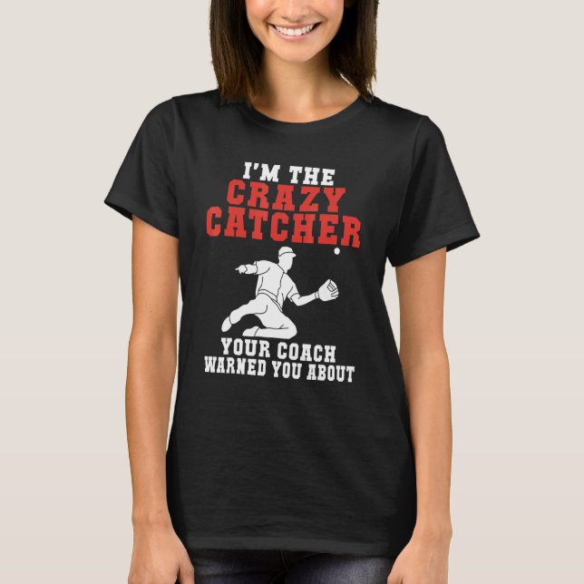 Camiseta Im the crazy Catcher your Coach warned you about B (Anverso)