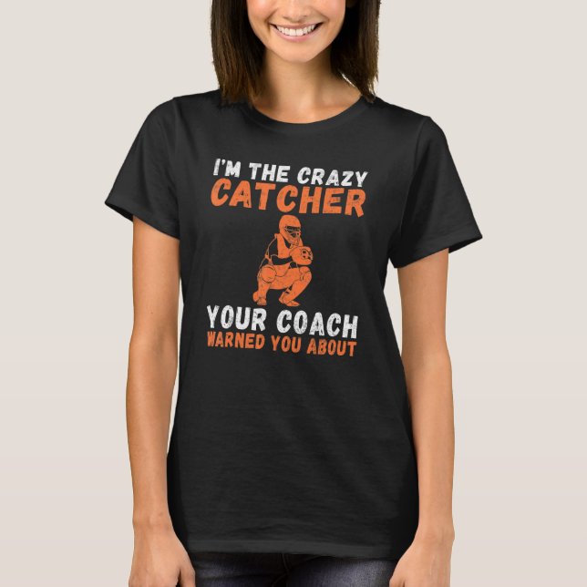 Camiseta Im the crazy Catcher your Coach warned you about C (Anverso)