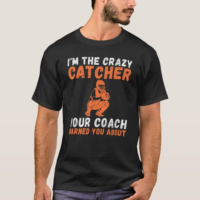 Camiseta Im the crazy Catcher your Coach warned you about C (Anverso)