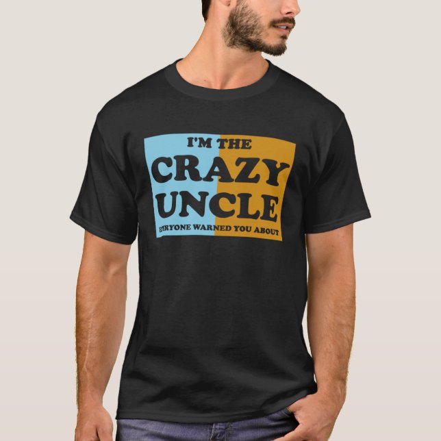 Camiseta I'm The Crazy Uncle Everyone Warned You About  1 (Anverso)