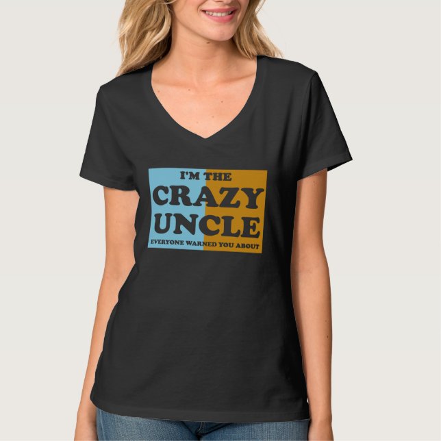Camiseta I'm The Crazy Uncle Everyone Warned You About  1 (Anverso)