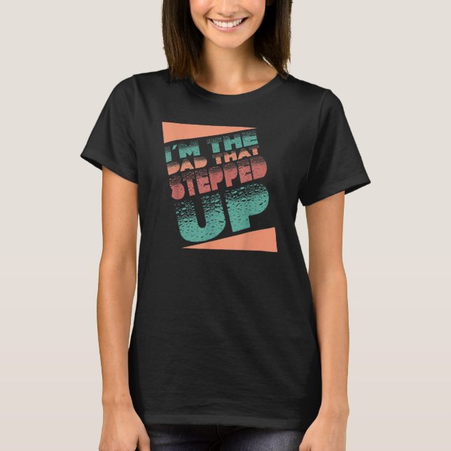 Camiseta I'm The Dad That Stepped Up StepDad Stepfather Fat (Anverso)