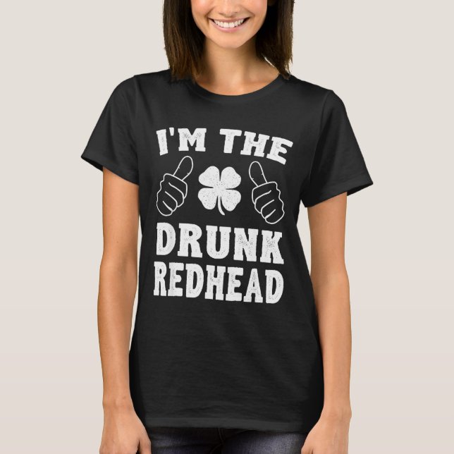 Camiseta I'm The Drunk Redhead Funny St Patricks Day  (Anverso)
