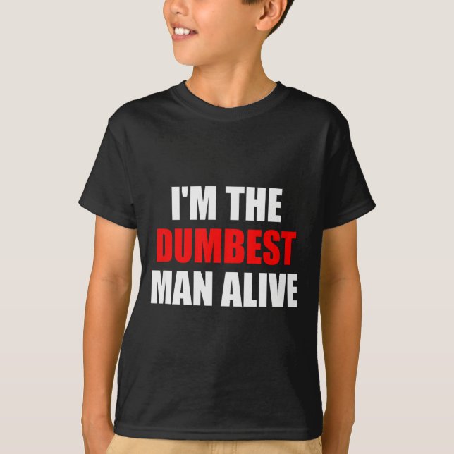 Camiseta I'm The Dum Man Alive - Funny Humor And Joke  (Anverso)