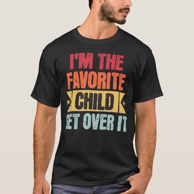 Camiseta I'M The Favorite Child Get Over It (Anverso)