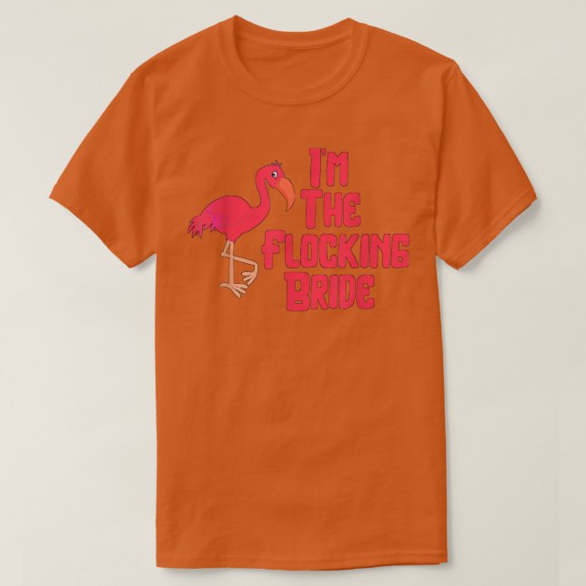Camiseta I'm The Flocking Bride Funny Flamingo Wedding  (Diseño del anverso)