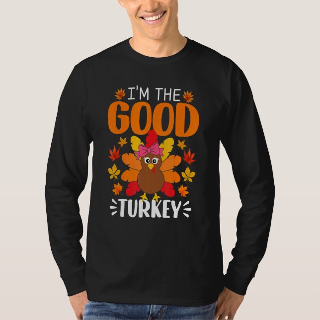 Camiseta I'm The Good Turkey     Turkey Thanksgiving (Anverso)