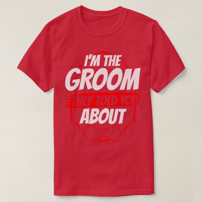 Camiseta Im The Groom They Told You About Party Wedding Bac (Diseño del anverso)