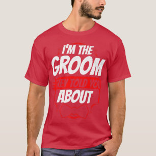 Camiseta Im The Groom They Told You About Party Wedding Bac