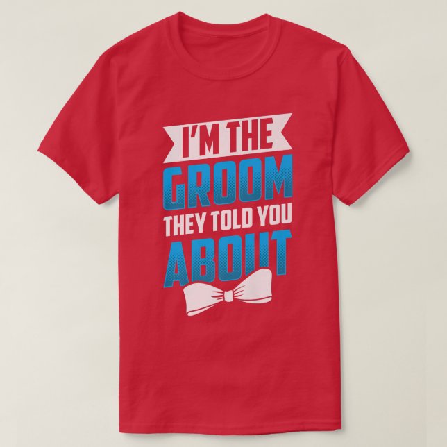 Camiseta Im The Groom They Told You About Wedding Party Bac (Diseño del anverso)