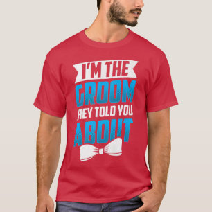 Camiseta Im The Groom They Told You About Wedding Party Bac