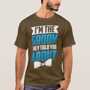 Camiseta Im The Groom They Told You About Wedding Party Bac