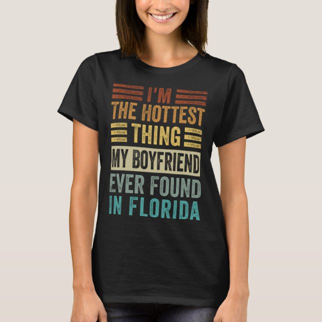 Camiseta I'm The Hottest Thing My Boyfriend Ever Found In F (Anverso)