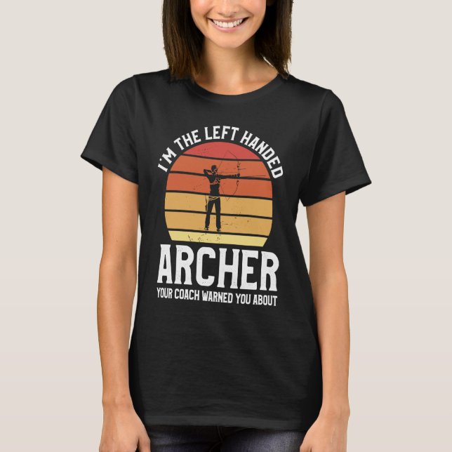 Camiseta I'm The Left Handed Archer Your Coach Warned You A (Anverso)
