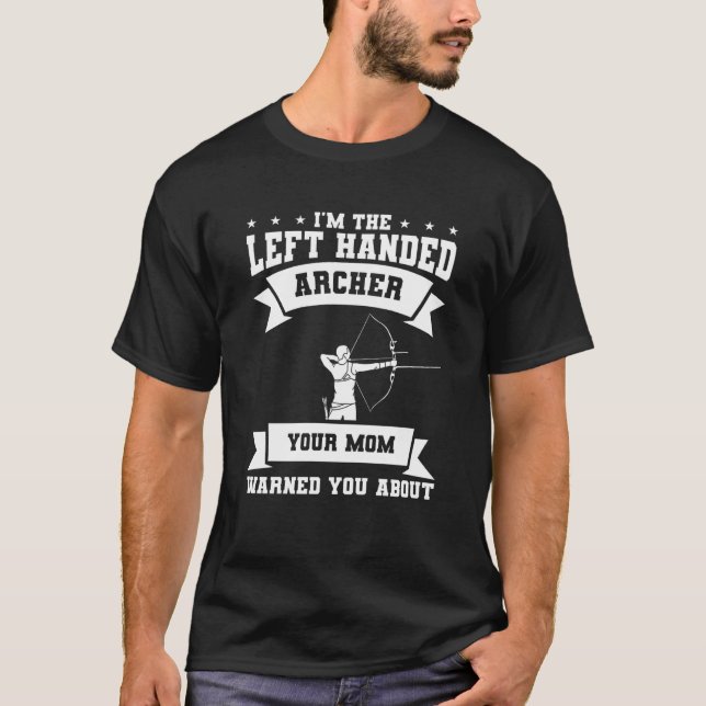 Camiseta I'm The Left Handed Archer Your Mom Warned You Abo (Anverso)