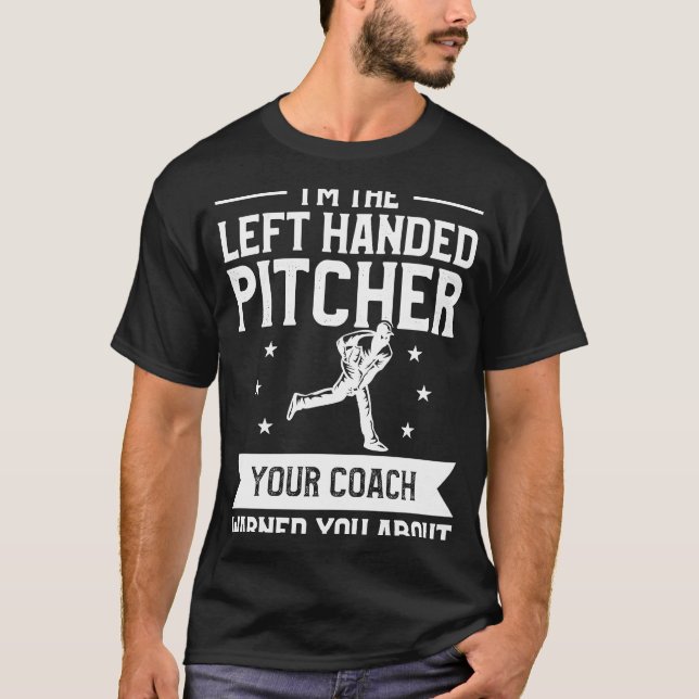 Camiseta I'm The Left Handed Pitcher Your Coach Warned You  (Anverso)