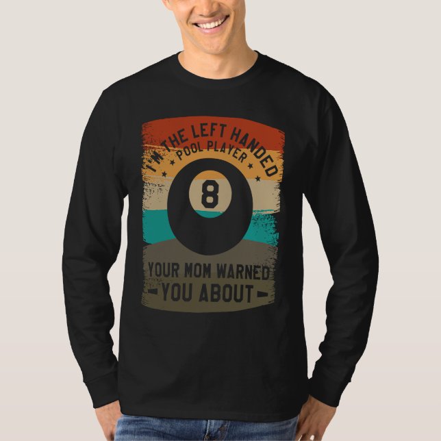 Camiseta I'm The Left Handed Pool Player Your Mom Warned Yo (Anverso)