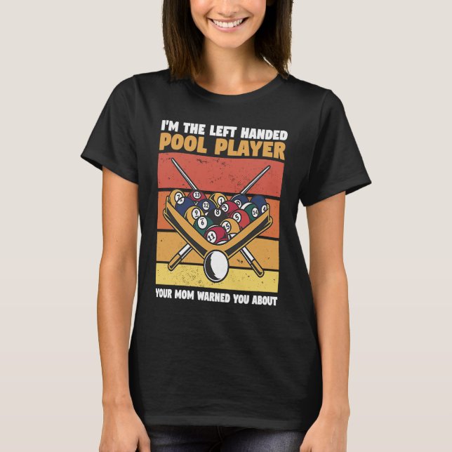 Camiseta I'm The Left Handed Pool Player Your Mom Warned Yo (Anverso)