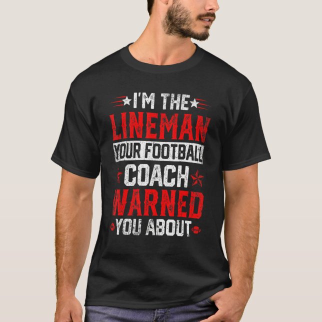 Camiseta I'm the Lineman Your Football Coach Warned You Abo (Anverso)