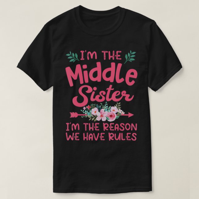 Camiseta I'm The Middle Sister I'm Reason We Have Rules Flo (Diseño del anverso)