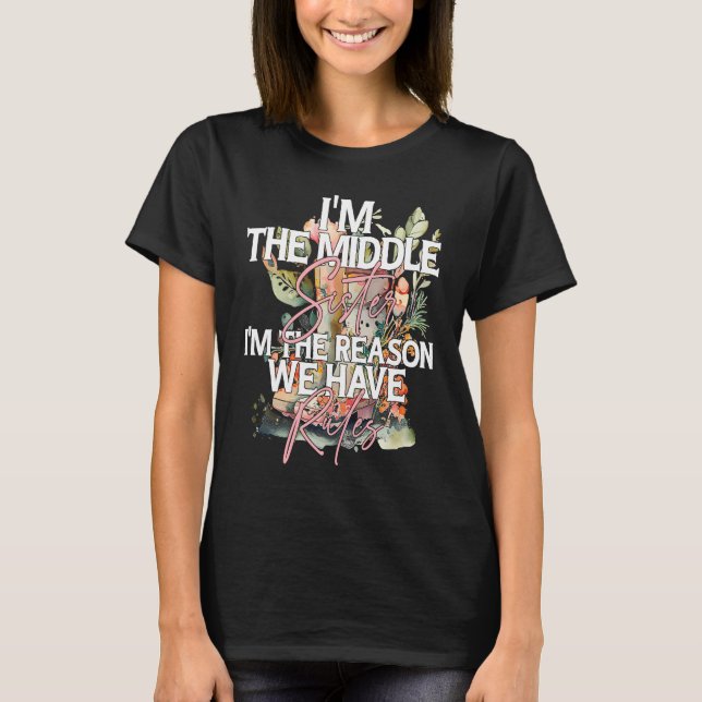 Camiseta I'm the Middle Sister the Reason we have Rules Mid (Anverso)