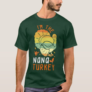 Camiseta I'm the Nana Turkey Matching Funny Thanksgiving Co