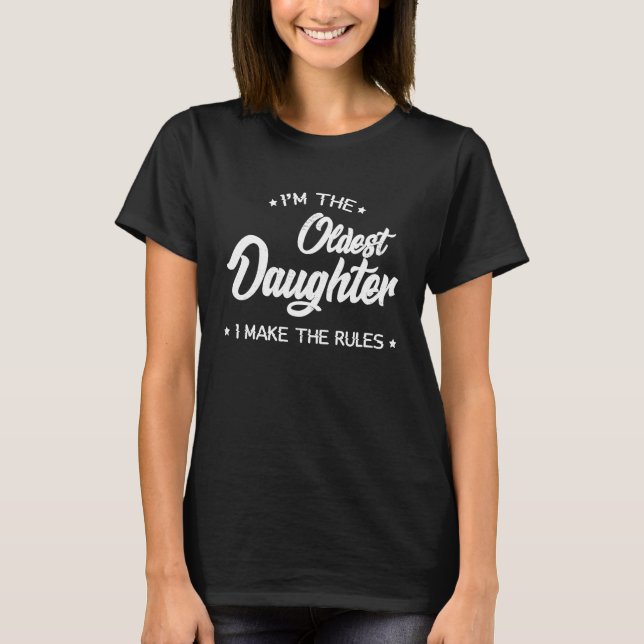 Camiseta I'm The Oldest Daughter I Make The Rules  Daughter (Anverso)