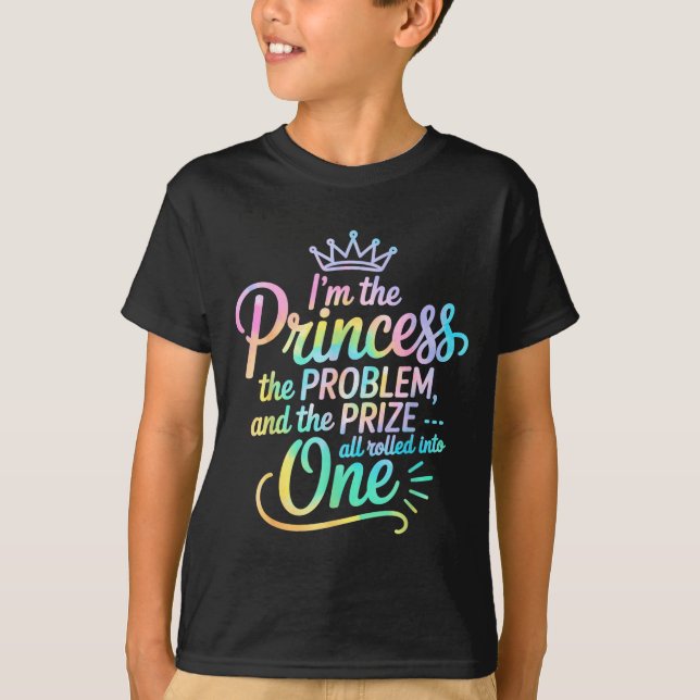 Camiseta I'm The Princess The Problem And The Prize All Rol (Anverso)