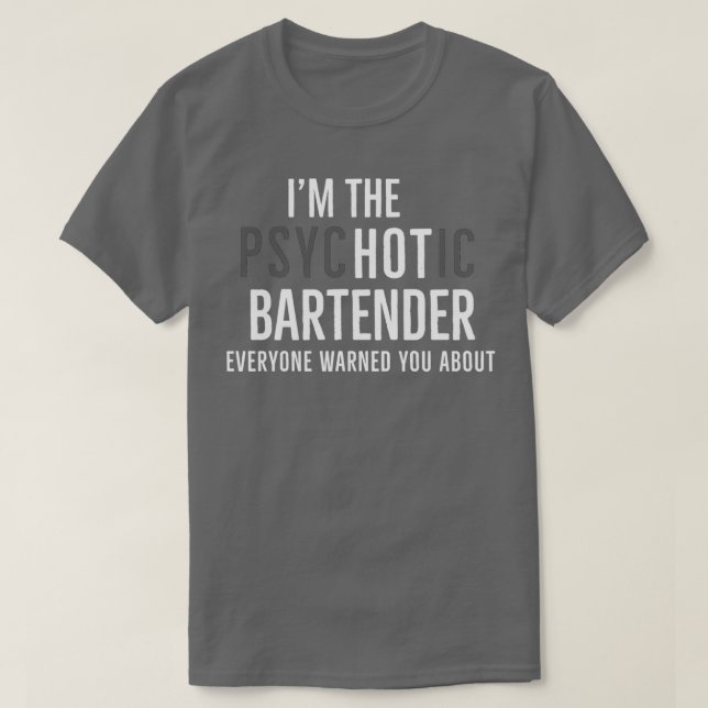 Camiseta Im The Psychotic Bartender Everyone Warned You Abo (Diseño del anverso)