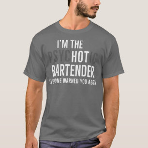 Camiseta Im The Psychotic Bartender Everyone Warned You Abo