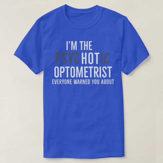 Camiseta Im The Psychotic Optometrist Everyone Warned You A (Diseño del anverso)