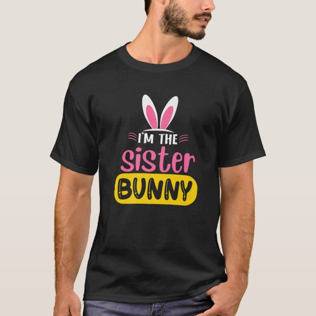 Camiseta I'm The Sister Bunny Rabbit Ears Egg Funny Easter (Anverso)
