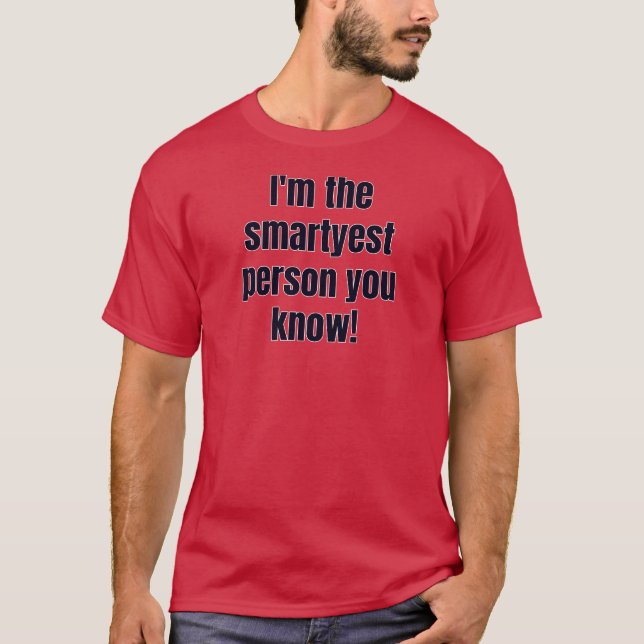 Camiseta I'm the smartyest person you know! (Anverso)